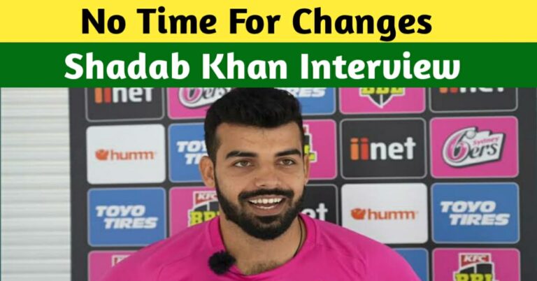 WE DON’T HAVE TIME FOR CHANGES, SHADAB KHAN’S LATEST INTERVIEW