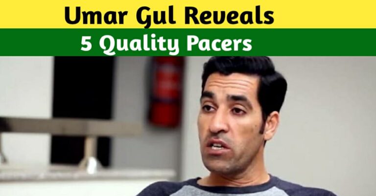UMAR GUL REVEALS FIVE QUALITY PACERS FOR PAKISTAN’S WORLD CUP SQUAD