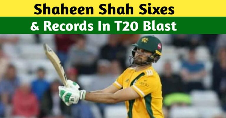 SHAHEEN SIXES IN T20 BLAST – CREATES A RECORD OF FOUR SIXES IN A T20 GAME