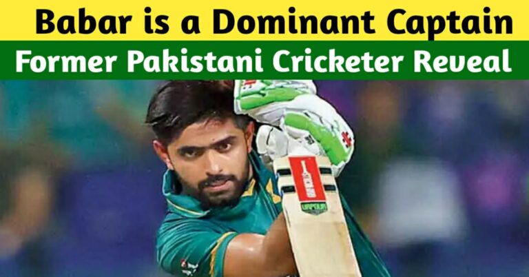 BABAR AZAM IS A DOMINANT CAPTAIN AND HAS FULL CONTROL OF THE TEAM