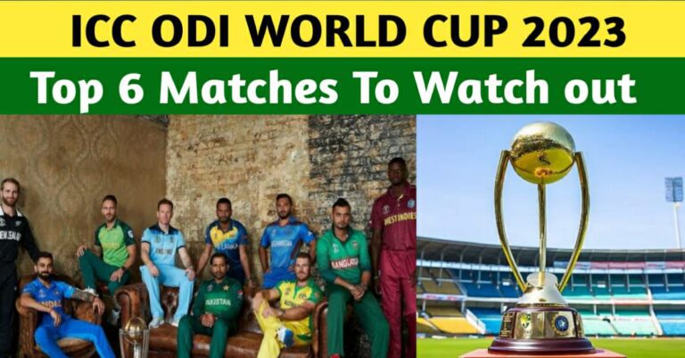 TOP 6 MATCHES TO WATCH OUT FOR IN THE ICC WORLD CUP 2023