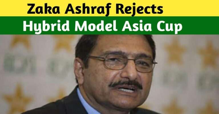 ZAKA ASHRAF REJECTS THE HYBRID MODEL FOR THE ASIA CUP 2023