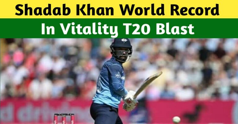 SHADAB KHAN EQUALS A WORLD RECORD WITH SHAHID AFRIDI IN VITALITY BLAST 2023