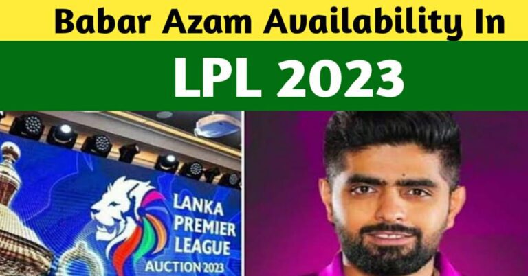 Babar Azam’s Availability Issues In Lanka Premier League 2023 – Babar Azam In LPL 2023