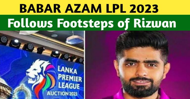 Babar Azam Follows Footsteps of Rizwan – Babar Azam LPL 2023