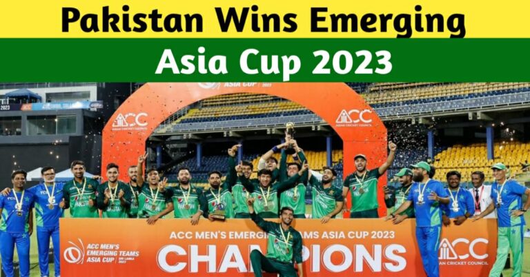 PAKISTAN WINS THE EMERGING ASIA CUP 2023 – THRASHED INDIA IN THE FINALS OF THE TOURNAMENT
