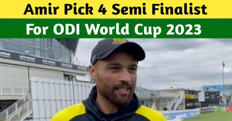 MUHAMMAD AMIR PICKS HIS FOUR SEMI-FINALISTS FOR THE 2023 ODI WORLD CUP
