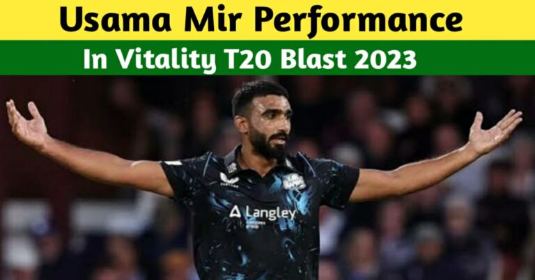 Usama Mir Performance In Vitality T20 Blast 2023
