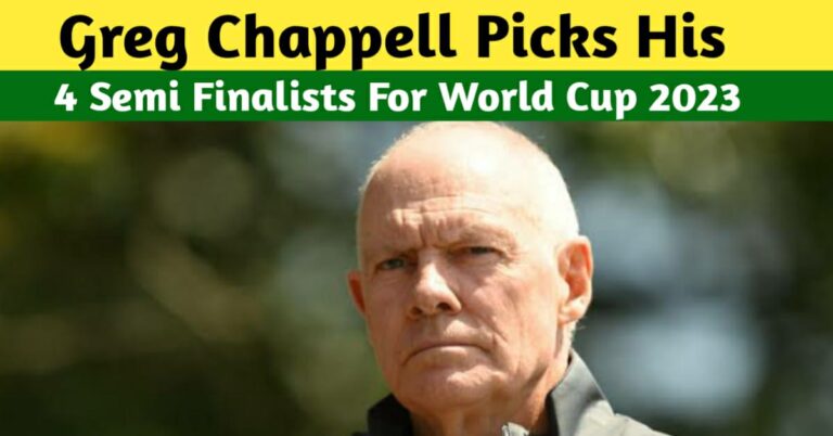 Greg Chappell Picks His Four Semi-Finalists For The World Cup 2023