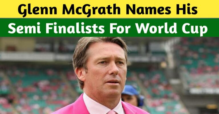 ICC World Cup 2023 – Glenn McGrath Names His Semi-Finalists Of The 2023 World Cup