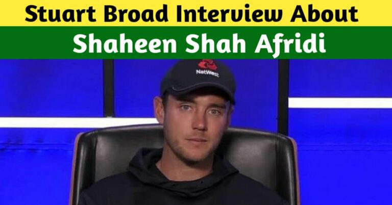 England’s Legendary Pacer, Stuart Broad Names Shaheen Afridi As His Favorite Pacer
