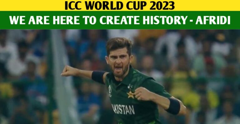 We Are Here To Create History In World Cup 2023: Shaheen Shah Afridi