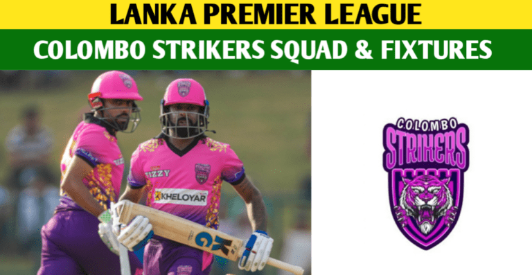 Colombo Strikers Squad And Schedule 2024 – LPL 2024 Schedule, Fixtures & Player List