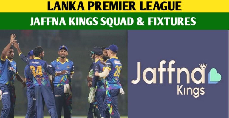 Jaffna Kings Squad And Schedule 2024 – LPL 2024 Schedule, Fixtures & Retained Players List