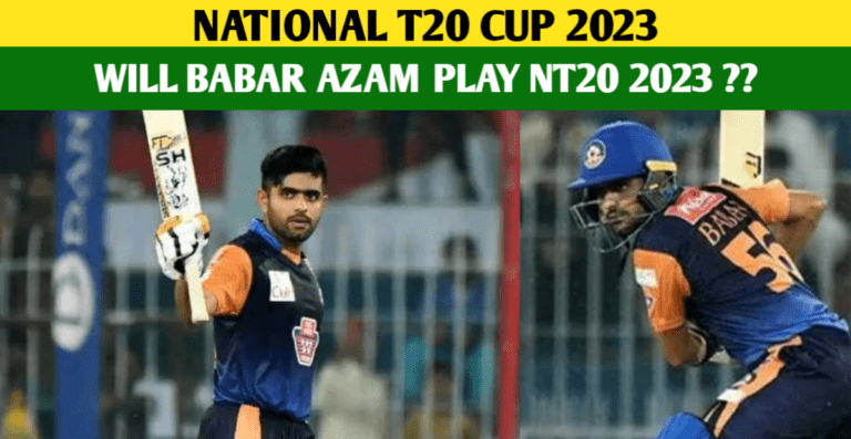 Babar Azam In NT20 Cup – Babar Azam To Feature In The National T20 Cup 2023?
